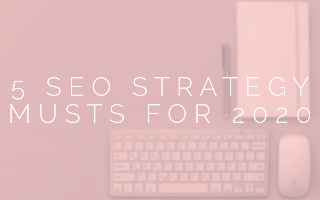 5 SEO Strategy Musts for 2020